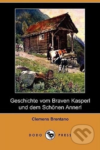 Geschichte vom Braven Kasperl und dem Schönen Annerl - Clemens Brentano, Dodo, 2009