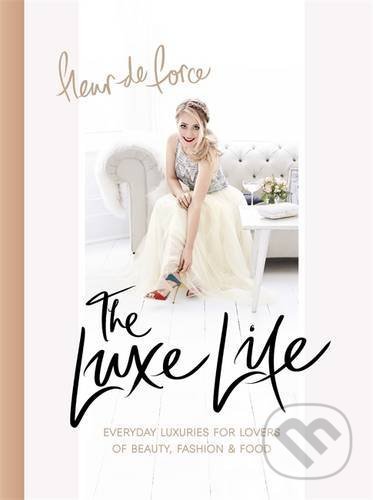 Kniha: The Luxe Life (Fleur De Force). Headline Book, 2016 Kniha: The Luxe Life (Fleur De Force). Headline Book, 2016