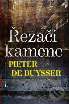 Kniha: Řezači kamene (Pieter De Buysser). Argo, 2016 Kniha: Řezači kamene (Pieter De Buysser). Argo, 2016