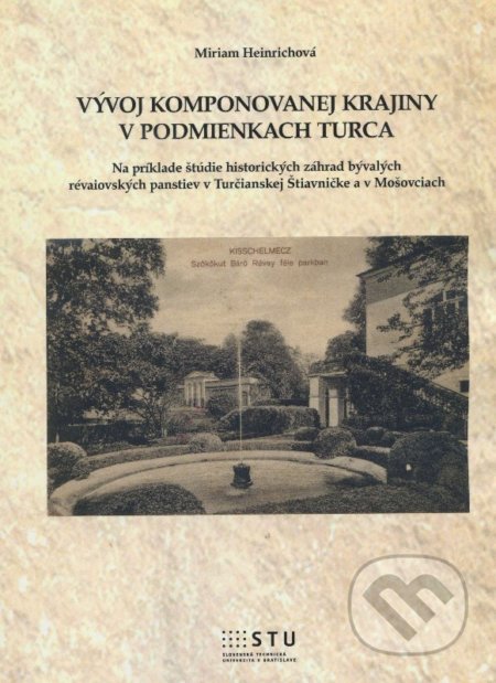 Kniha: Vývoj komponovanej krajiny v podmienkach Turca (Miriam Heinrichová). STU, 2015 Kniha: Vývoj komponovanej krajiny v podmienkach Turca (Miriam Heinrichová). STU, 2015