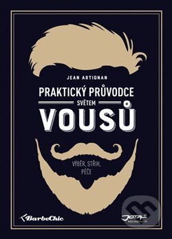 Kniha: Praktický průvodce světem vousů (Jean Artignan). Jota, 2018 Kniha: Praktický průvodce světem vousů (Jean Artignan). Jota, 2018
