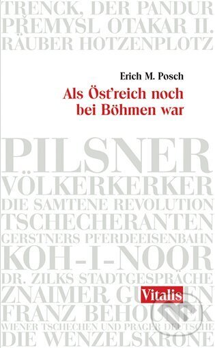 Kniha: Als Östreich noch bei Böhmen war (Erich Maria Posch). Vitalis, 2018 Kniha: Als Östreich noch bei Böhmen war (Erich Maria Posch). Vitalis, 2018