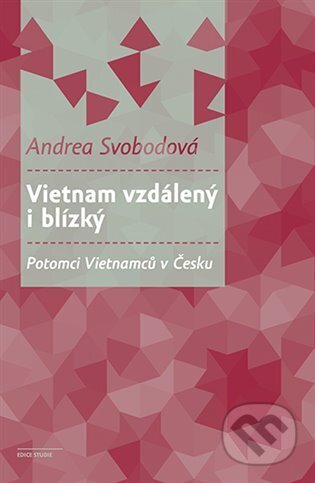 Kniha: Vietnam vzdálený i blízký (Andrea Svobodová). Karolinum, 2024 Kniha: Vietnam vzdálený i blízký (Andrea Svobodová). Karolinum, 2024