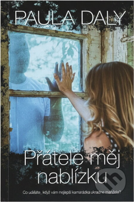 Kniha: Přátele měj nablízku (Paula Daly). BB/art, 2019 Kniha: Přátele měj nablízku (Paula Daly). BB/art, 2019