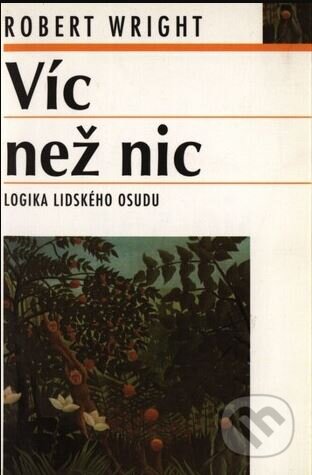 Kniha: Víc než nic (Robert Wright). Nakladatelství Lidové noviny, 2002 Kniha: Víc než nic (Robert Wright). Nakladatelství Lidové noviny, 2002
