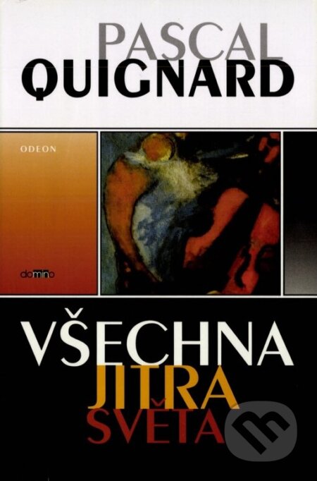 Kniha: Všechna jitra světa (Pascal Quignard). Odeon, 1999 Kniha: Všechna jitra světa (Pascal Quignard). Odeon, 1999