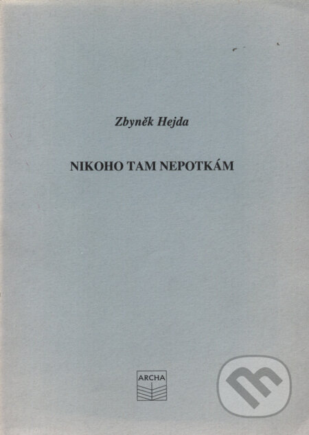 Kniha: Nikoho tam nepotkám (Zbyněk Hejda). Archa, 1994 Kniha: Nikoho tam nepotkám (Zbyněk Hejda). Archa, 1994