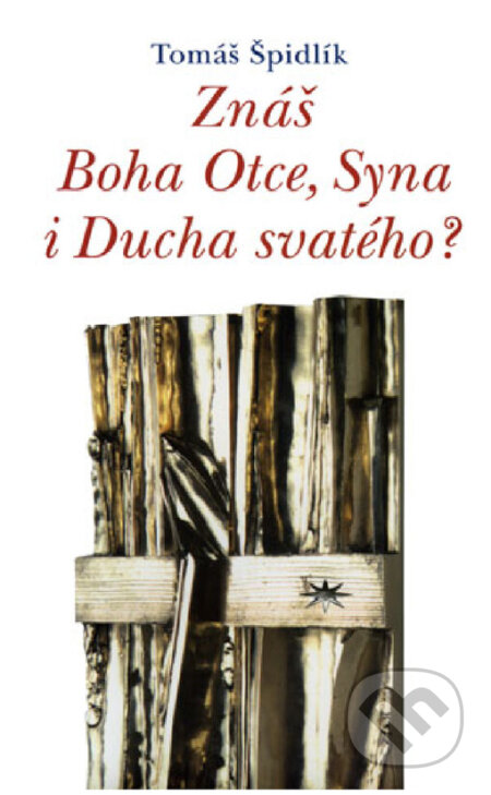 Kniha: Znáš Boha Otce, Syna i Ducha svatého? (Tomáš Špidlík). Refugium Velehrad-Roma, 2006 Kniha: Znáš Boha Otce, Syna i Ducha svatého? (Tomáš Špidlík). Refugium Velehrad-Roma, 2006