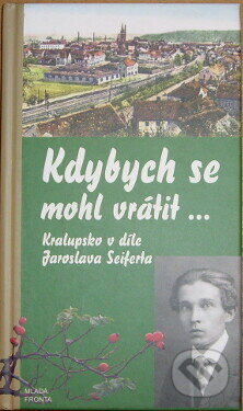 Kniha: Kdybych se mohl vrátit... (Jaroslav Seifert). Mladá fronta, 2004 Kniha: Kdybych se mohl vrátit... (Jaroslav Seifert). Mladá fronta, 2004