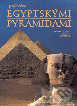 Kniha: Průvodce egyptskými pyramidami (Alberto Siliotti). Slovart, 2000 Kniha: Průvodce egyptskými pyramidami (Alberto Siliotti). Slovart, 2000