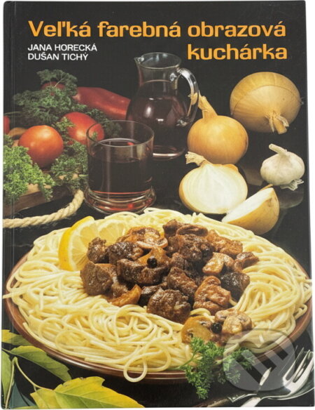 Kniha: Veľká farebná obrazová kuchárka (Dušan Tichý a Jana Horecká). , 1990 Kniha: Veľká farebná obrazová kuchárka (Dušan Tichý a Jana Horecká). , 1990