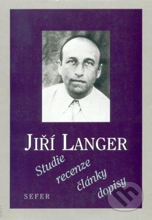 Kniha: Studie, recenze, články, dopisy (Jiří Mordechaj Langer). Sefer, 1995 Kniha: Studie, recenze, články, dopisy (Jiří Mordechaj Langer). Sefer, 1995