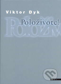Kniha: Položivote! (Viktor Dyk). BB/art, 2003 Kniha: Položivote! (Viktor Dyk). BB/art, 2003