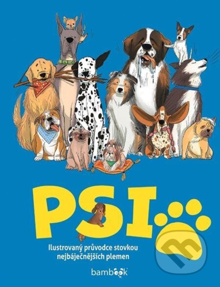 Kniha: Psi - Ilustrovaný průvodce stovkou nejbáječnějších plemen (Annabel Griffin a Marina Halak). Bambook, 2024 Kniha: Psi - Ilustrovaný průvodce stovkou nejbáječnějších plemen (Annabel Griffin a Marina Halak). Bambook, 2024