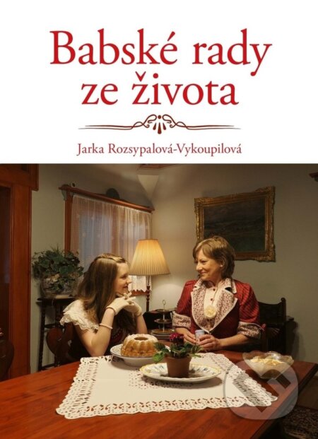 Kniha: Babské rady ze života (Jaroslava Rozsypalová-Vykoupilová). Radioservis, 2024 Kniha: Babské rady ze života (Jaroslava Rozsypalová-Vykoupilová). Radioservis, 2024