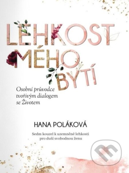 Kniha: Lehkost mého bytí (Hana Poláková). Hana Poláková, 2024 Kniha: Lehkost mého bytí (Hana Poláková). Hana Poláková, 2024