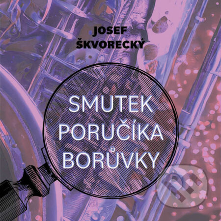 Audiokniha: Smutek poručíka Borůvky (Josef Škvorecký). Tympanum, 2024 Audiokniha: Smutek poručíka Borůvky (Josef Škvorecký). Tympanum, 2024