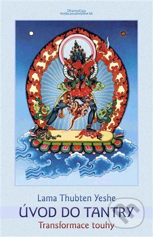 Kniha: Úvod do tantry (Lama Thubten Yeshe). DharmaGaia, 2016 Kniha: Úvod do tantry (Lama Thubten Yeshe). DharmaGaia, 2016