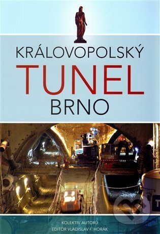 Kniha: Královopolský tunel Brno (Vladislav F. Horák). Doplněk, 2013 Kniha: Královopolský tunel Brno (Vladislav F. Horák). Doplněk, 2013