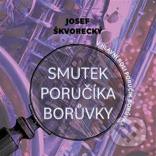 Audiokniha: Smutek poručíka Borůvky (Josef Škvorecký). Tympanum, 2024 Audiokniha: Smutek poručíka Borůvky (Josef Škvorecký). Tympanum, 2024