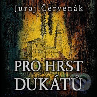 Audiokniha: Pro hrst dukátů (Juraj Červenák). Tympanum, 2024 Audiokniha: Pro hrst dukátů (Juraj Červenák). Tympanum, 2024