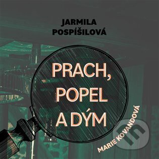 Audiokniha: Prach, popel a dým (Jarmila Pospíšilová). Tympanum, 2024 Audiokniha: Prach, popel a dým (Jarmila Pospíšilová). Tympanum, 2024