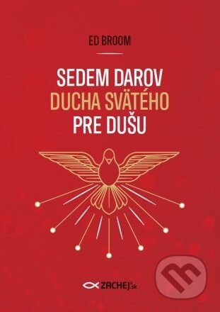 Kniha: Sedem darov Ducha Svätého pre dušu (Ed Broom). Zachej, 2024 Kniha: Sedem darov Ducha Svätého pre dušu (Ed Broom). Zachej, 2024
