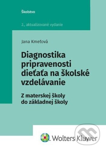 Kniha: Diagnostika pripravenosti dieťaťa na školské vzdelávanie (Jana Kmeťová). Wolters Kluwer, 2024 Kniha: Diagnostika pripravenosti dieťaťa na školské vzdelávanie (Jana Kmeťová). Wolters Kluwer, 2024