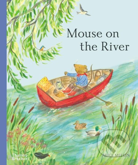 Kniha: Mouse on the River (Alice Melvin). Thames & Hudson, 2024 Kniha: Mouse on the River (Alice Melvin). Thames & Hudson, 2024