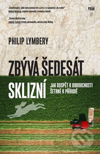 Kniha: Zbývá šedesát sklizní (Philip Lymbery). Práh, 2024 Kniha: Zbývá šedesát sklizní (Philip Lymbery). Práh, 2024