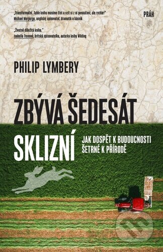 Zbývá šedesát sklizní - Philip Lymbery, Práh, 2024