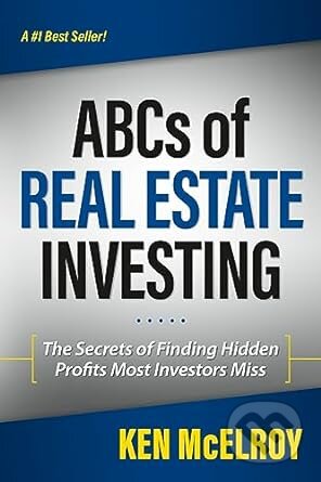 Kniha: Abcs Of Real Estate Investing (Ken McElroy). RARI Publishing, 2012 Kniha: Abcs Of Real Estate Investing (Ken McElroy). RARI Publishing, 2012