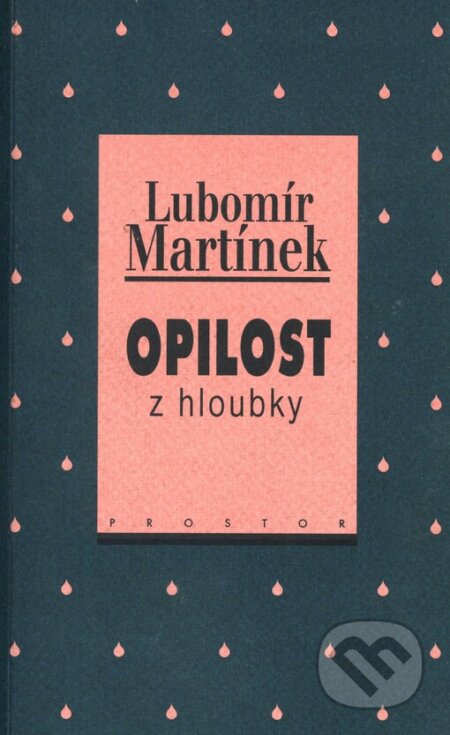 Kniha: Opilost z hloubky (Lubomír Martínek). Prostor, 2000 Kniha: Opilost z hloubky (Lubomír Martínek). Prostor, 2000