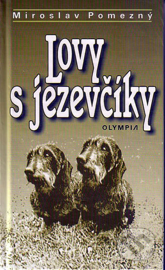 Kniha: Lovy s jezevčíky (Miroslav Pomezný). Olympia, 2005 Kniha: Lovy s jezevčíky (Miroslav Pomezný). Olympia, 2005