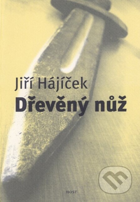 Kniha: Dřevěný nůž (Jiří Hájíček). Host, 2004 Kniha: Dřevěný nůž (Jiří Hájíček). Host, 2004