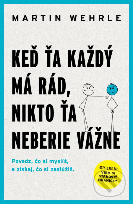 Kniha: Keď ťa každý má rád, nikto ťa neberie vážne (Martin Wehrle). Tatran, 2024 Kniha: Keď ťa každý má rád, nikto ťa neberie vážne (Martin Wehrle). Tatran, 2024