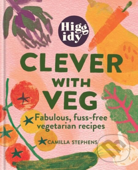Kniha: Higgidy Clever with Veg (Camilla Stephens). Mitchell Beazley, 2024 Kniha: Higgidy Clever with Veg (Camilla Stephens). Mitchell Beazley, 2024