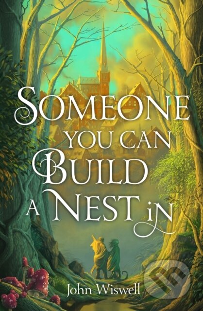 Someone You Can Build a Nest In - John Wiswell, Jo Fletcher Books, 2024