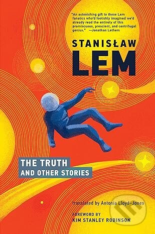 Kniha: The Truth and Other Stories (Antonia Lloyd-Jones a Stanislaw Lem). MIT Press, 2022 Kniha: The Truth and Other Stories (Antonia Lloyd-Jones a Stanislaw Lem). MIT Press, 2022