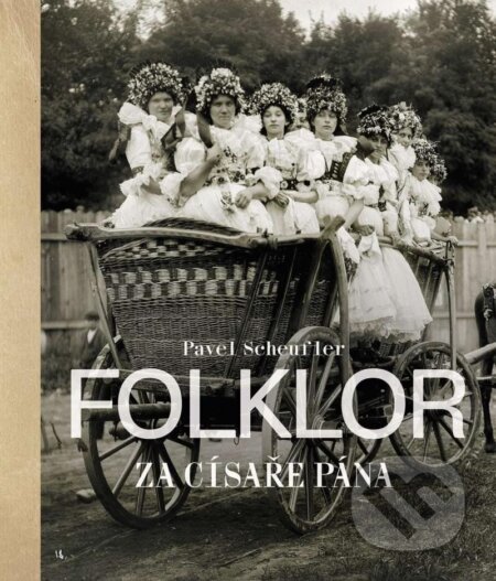 Kniha: Folklor za císaře pána (Pavel Scheufler). Slovart CZ, 2024 Kniha: Folklor za císaře pána (Pavel Scheufler). Slovart CZ, 2024