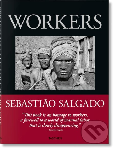 Kniha: Workers (Sebastião Salgado). Taschen, 2024 Kniha: Workers (Sebastião Salgado). Taschen, 2024