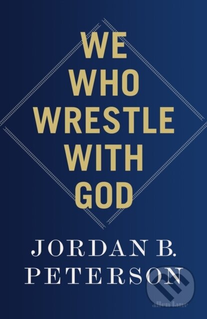 Kniha: We Who Wrestle With God (Jordan B. Peterson). Allen Lane, 2024 Kniha: We Who Wrestle With God (Jordan B. Peterson). Allen Lane, 2024