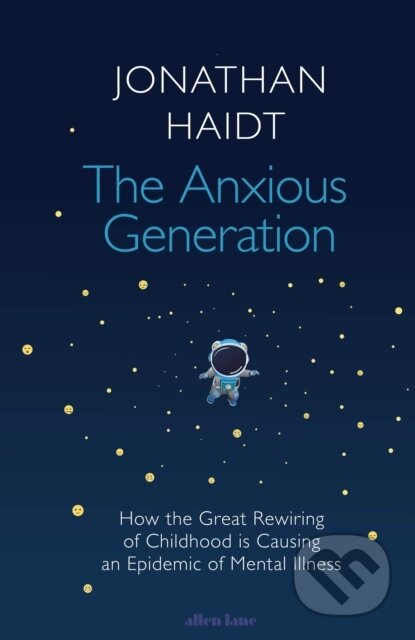 Kniha: The Anxious Generation (Jonathan Haidt). Allen Lane, 2024 Kniha: The Anxious Generation (Jonathan Haidt). Allen Lane, 2024