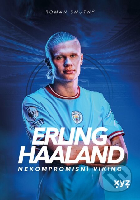 Kniha: Erling Haaland: nekompromisní Viking (Roman Smutný). XYZ, 2024 Kniha: Erling Haaland: nekompromisní Viking (Roman Smutný). XYZ, 2024