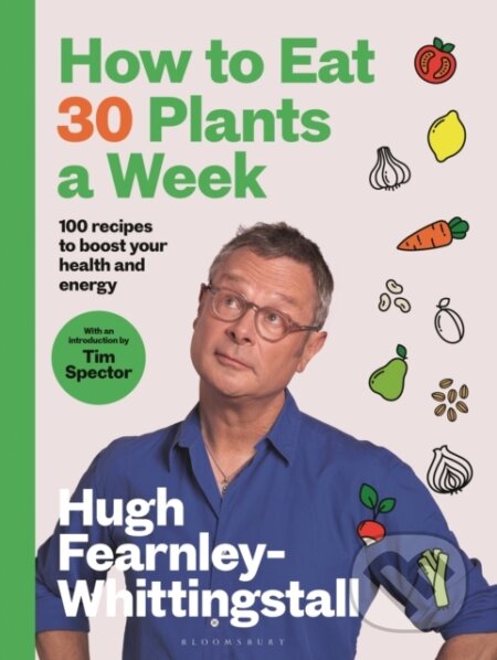Kniha: How to Eat 30 Plants a Week (Hugh Fearnley-Whittingstall). Bloomsbury, 2024 Kniha: How to Eat 30 Plants a Week (Hugh Fearnley-Whittingstall). Bloomsbury, 2024