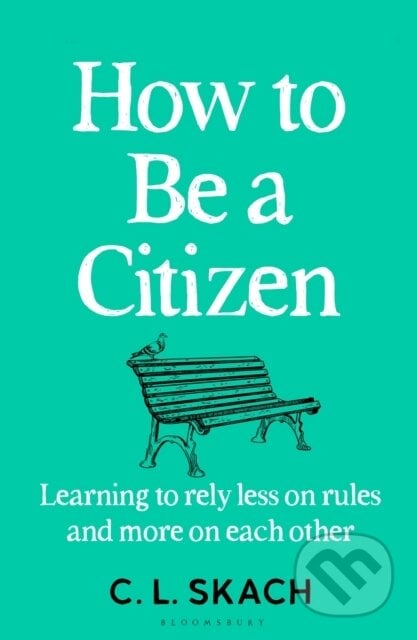 How to Be a Citizen - C.L. Skach, Bloomsbury, 2024