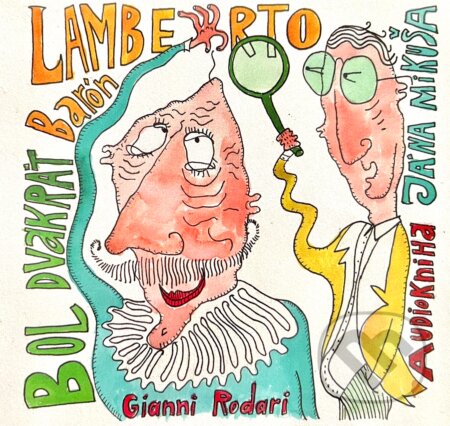 Audiokniha: Bol dvakrát barón Lamberto (Gianni Rodari). Diera do sveta, 2022 Audiokniha: Bol dvakrát barón Lamberto (Gianni Rodari). Diera do sveta, 2022