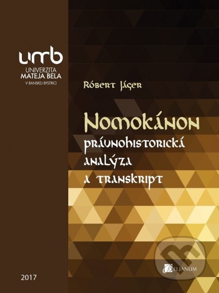 Nomokánon  právnohistorická analýza a transkript - Róbert Jáger, Belianum, 2017