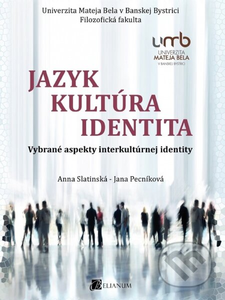 Kniha: Jazyk - kultúra -identita (Anna Slatinská). Belianum, 2017 Kniha: Jazyk - kultúra -identita (Anna Slatinská). Belianum, 2017
