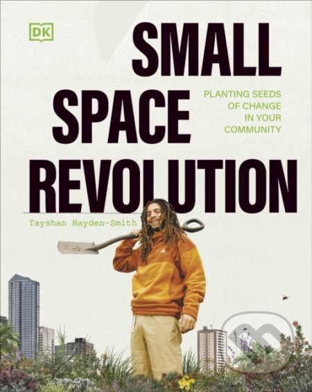Kniha: Small Space Revolution (Tayshan Hayden-Smith). Dorling Kindersley, 2024 Kniha: Small Space Revolution (Tayshan Hayden-Smith). Dorling Kindersley, 2024